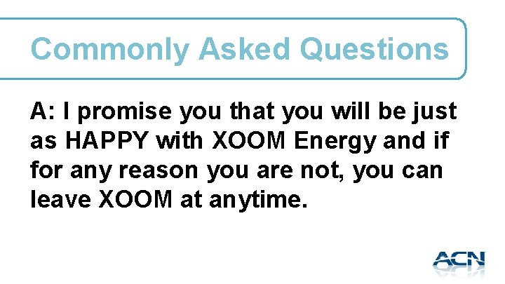Commonly Asked Questions A: I promise you that you will be just as HAPPY