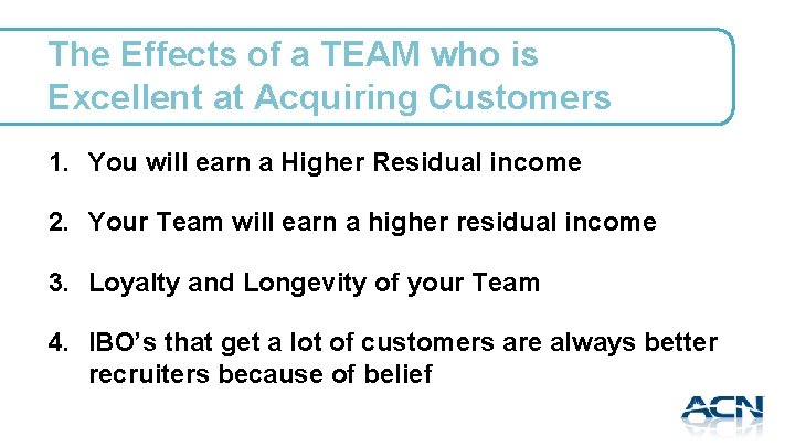 The Effects of a TEAM who is Excellent at Acquiring Customers 1. You will