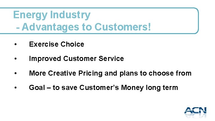 Energy Industry - Advantages to Customers! • Exercise Choice • Improved Customer Service •