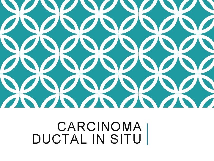 CARCINOMA DUCTAL IN SITU 