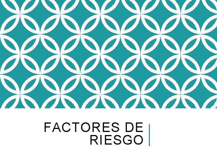 FACTORES DE RIESGO 