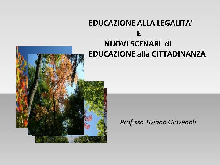 EDUCAZIONE ALLA LEGALITA’ E NUOVI SCENARI di EDUCAZIONE alla CITTADINANZA Prof. ssa Tiziana Giovenali EDUCAZIONE ALLA LEGALITA’ E NUOVI SCENARI di EDUCAZIONE alla CITTADINANZA Prof. ssa Tiziana Giovenali
