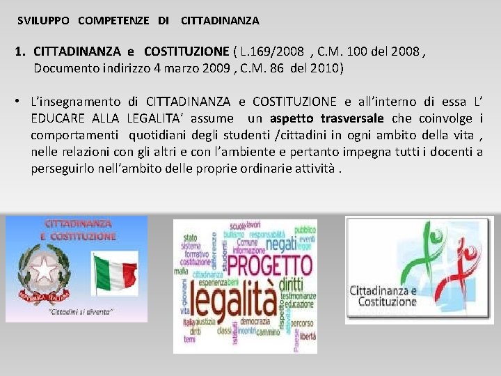 SVILUPPO COMPETENZE DI CITTADINANZA 1. CITTADINANZA e COSTITUZIONE ( L. 169/2008 , C. M.