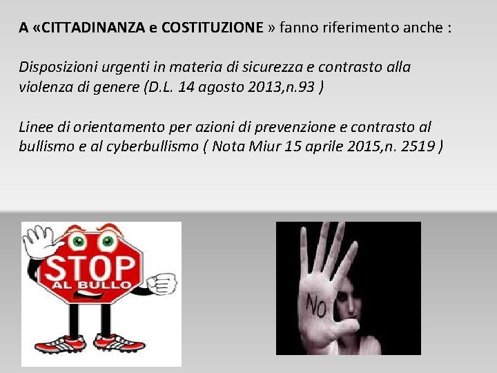 A «CITTADINANZA e COSTITUZIONE » fanno riferimento anche : Disposizioni urgenti in materia di