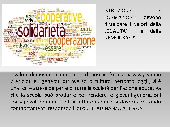 ISTRUZIONE E FORMAZIONE devono rinsaldare i valori della LEGALITA’ e della DEMOCRAZIA. I valori