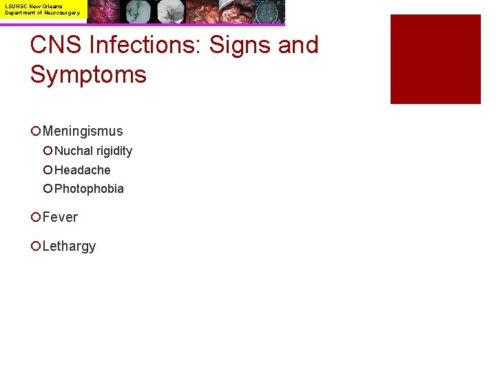 LSUHSC New Orleans Department of Neurosurgery CNS Infections: Signs and Symptoms ¡Meningismus ¡ Nuchal