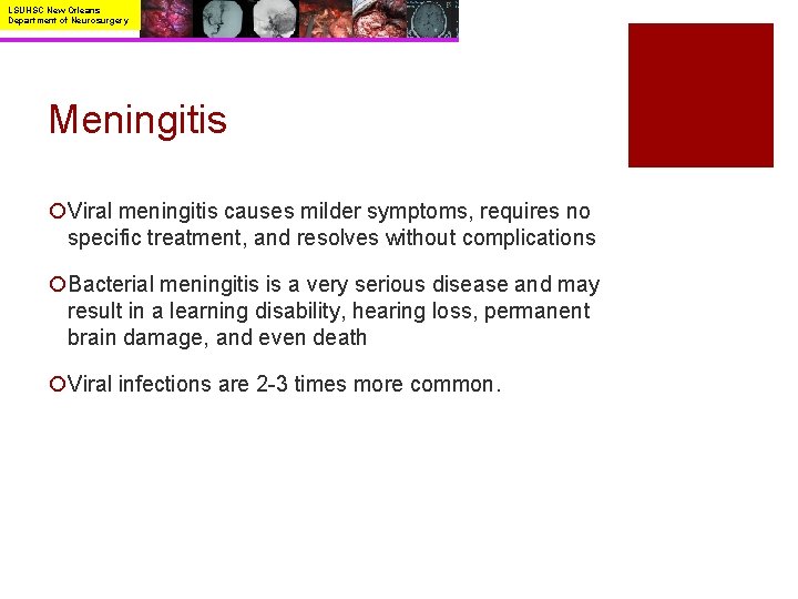 LSUHSC New Orleans Department of Neurosurgery Meningitis ¡Viral meningitis causes milder symptoms, requires no