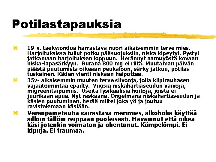 Potilastapauksia z z z 19 -v. taekwondoa harrastava nuori aikaisemmin terve mies. Harjoituksissa tullut