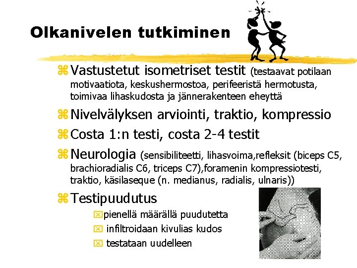 Olkanivelen tutkiminen z Vastustetut isometriset testit (testaavat potilaan motivaatiota, keskushermostoa, perifeeristä hermotusta, toimivaa lihaskudosta