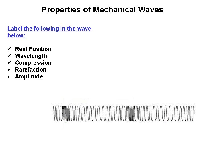 Properties of Mechanical Waves Label the following in the wave below: ü Rest Position