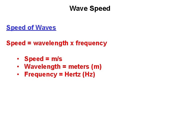 Wave Speed of Waves Speed = wavelength x frequency • Speed = m/s •
