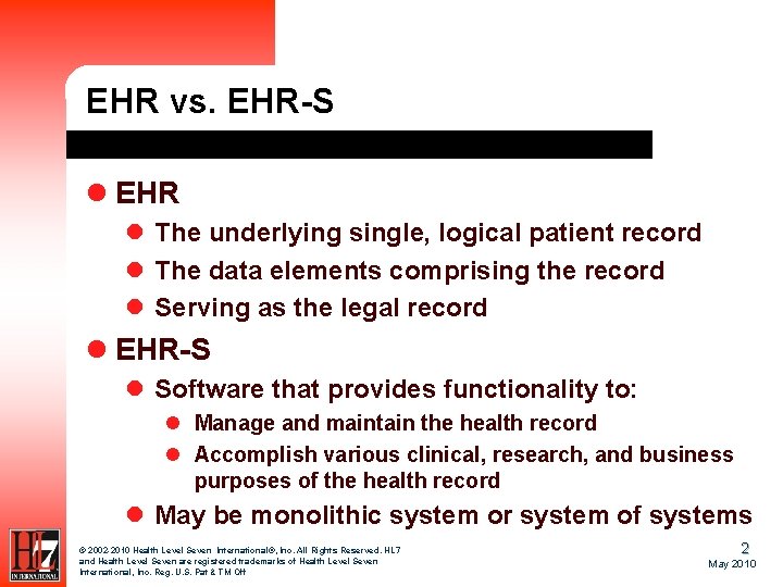 EHR vs. EHR-S l EHR l The underlying single, logical patient record l The