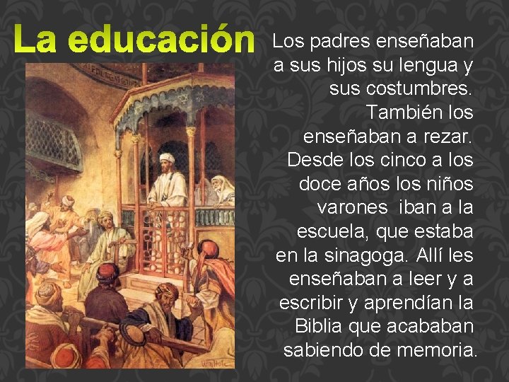 Los padres enseñaban a sus hijos su lengua y sus costumbres. También los enseñaban