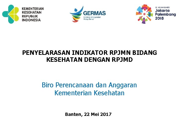 PENYELARASAN INDIKATOR RPJMN BIDANG KESEHATAN DENGAN RPJMD Biro Perencanaan dan Anggaran Kementerian Kesehatan Banten,