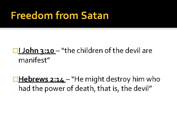 Freedom from Satan �I John 3: 10 – “the children of the devil are