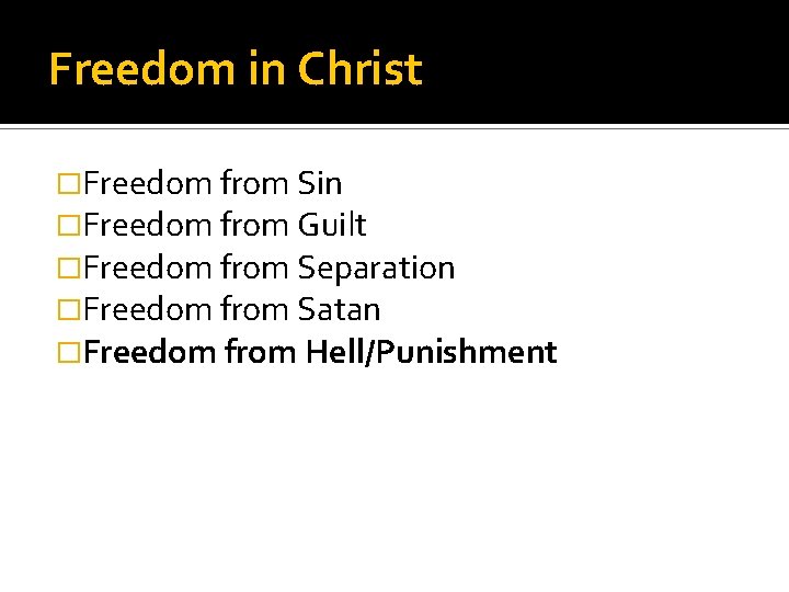 Freedom in Christ �Freedom from Sin �Freedom from Guilt �Freedom from Separation �Freedom from