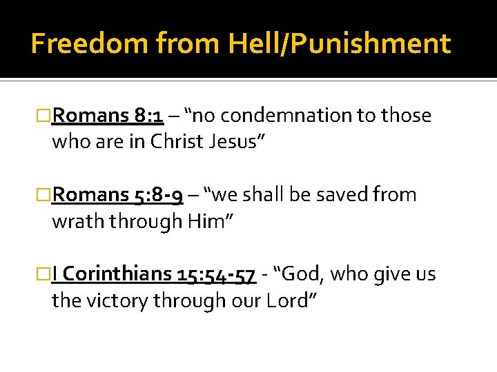 Freedom from Hell/Punishment �Romans 8: 1 – “no condemnation to those who are in