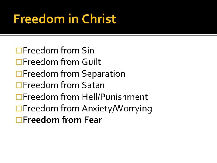Freedom in Christ �Freedom from Sin �Freedom from Guilt �Freedom from Separation �Freedom from