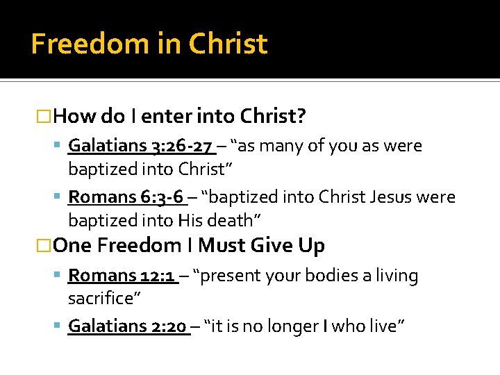 Freedom in Christ �How do I enter into Christ? Galatians 3: 26 -27 –