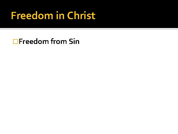 Freedom in Christ �Freedom from Sin 