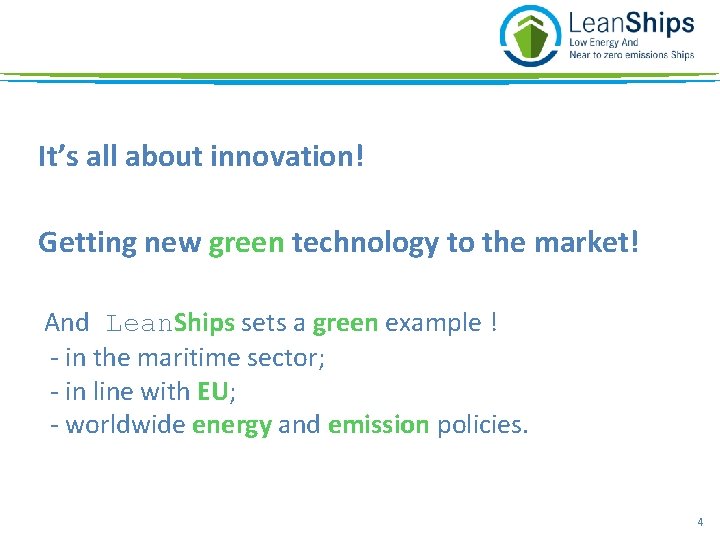 It’s all about innovation! Getting new green technology to the market! And Lean. Ships