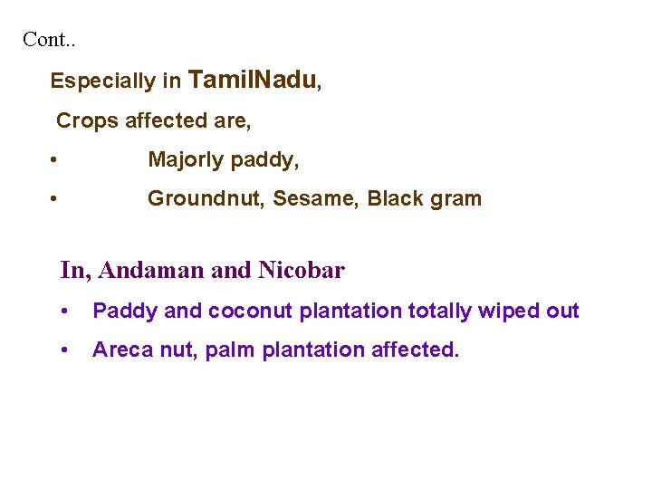 Cont. . Especially in Tamil. Nadu, Crops affected are, • Majorly paddy, • Groundnut,