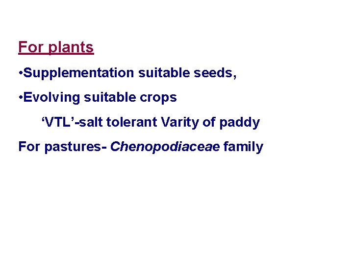 For plants • Supplementation suitable seeds, • Evolving suitable crops ‘VTL’-salt tolerant Varity of
