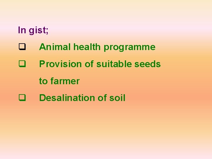 In gist; q Animal health programme q Provision of suitable seeds to farmer q
