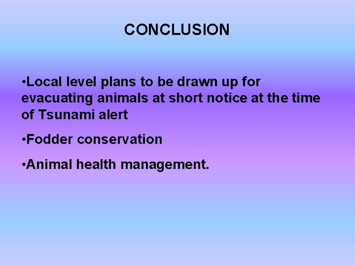 CONCLUSION • Local level plans to be drawn up for evacuating animals at short
