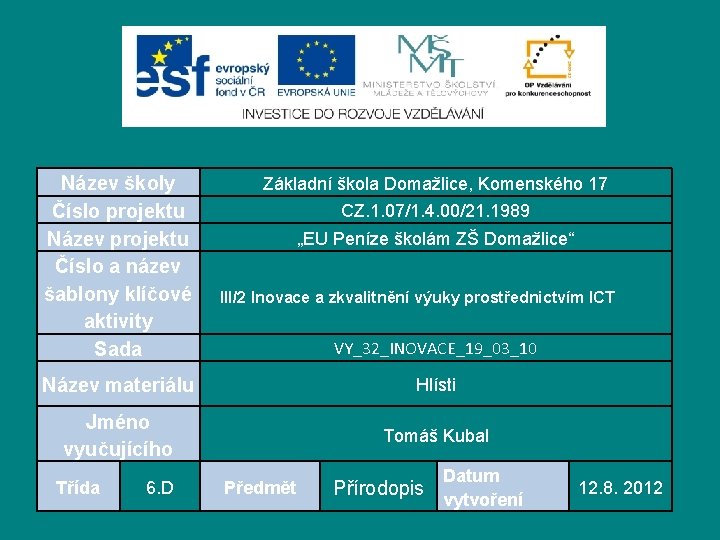 Název školy Číslo projektu Název projektu Číslo a název šablony klíčové aktivity Sada Základní