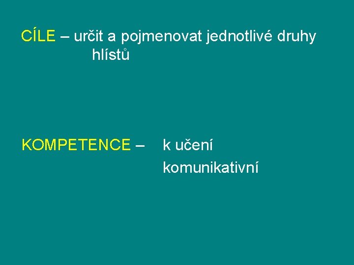 CÍLE – určit a pojmenovat jednotlivé druhy hlístů KOMPETENCE – k učení komunikativní 