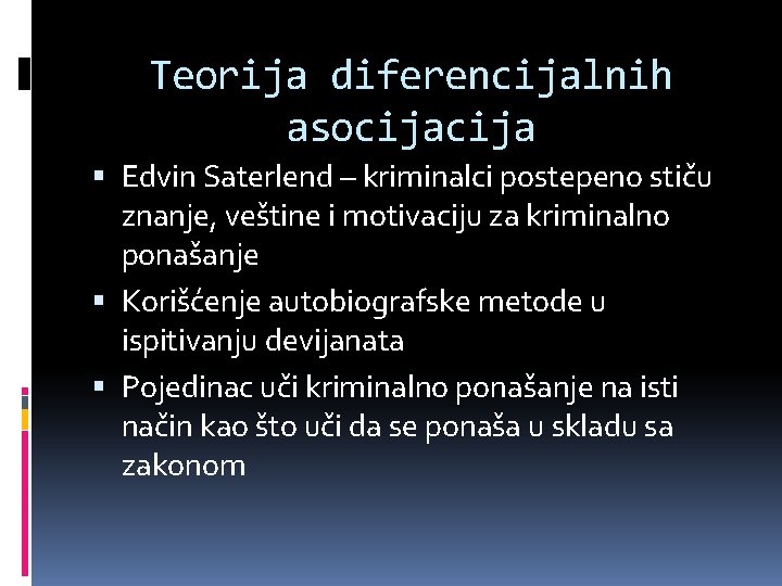 Teorija diferencijalnih asocija Edvin Saterlend – kriminalci postepeno stiču znanje, veštine i motivaciju za