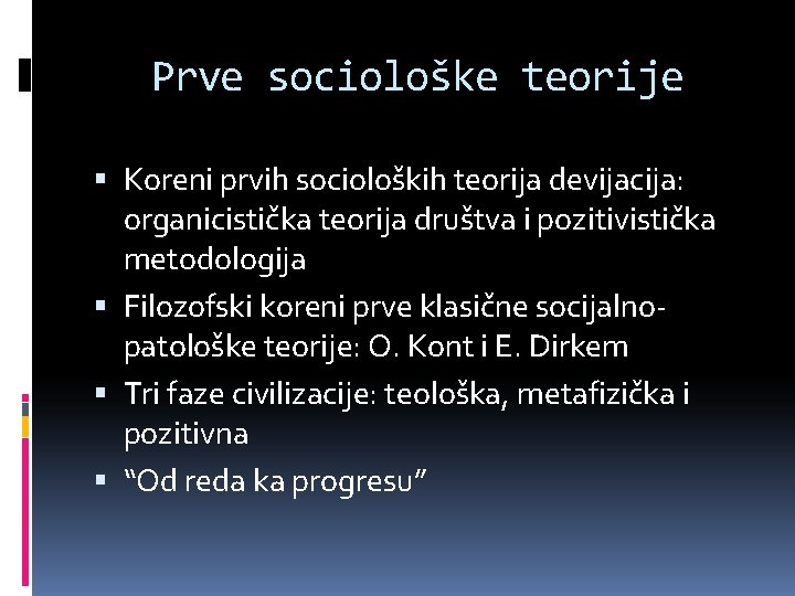 Prve sociološke teorije Koreni prvih socioloških teorija devijacija: organicistička teorija društva i pozitivistička metodologija