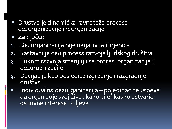  Društvo je dinamička ravnoteža procesa dezorganizacije i reorganizacije Zaključci: 1. Dezorganizacija nije negativna