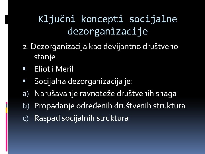 Ključni koncepti socijalne dezorganizacije 2. Dezorganizacija kao devijantno društveno stanje Eliot i Meril Socijalna