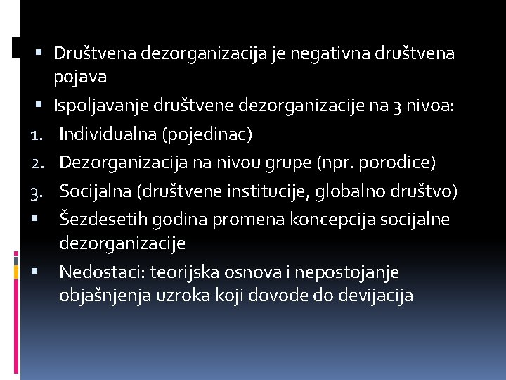  Društvena dezorganizacija je negativna društvena pojava Ispoljavanje društvene dezorganizacije na 3 nivoa: 1.