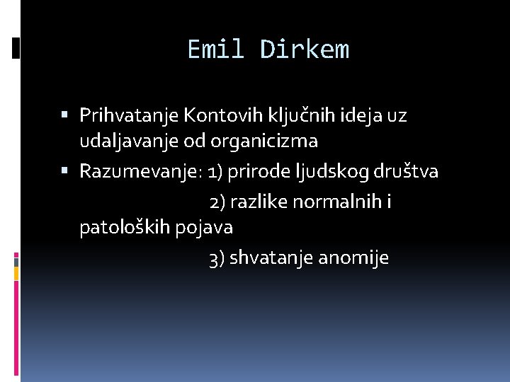 Emil Dirkem Prihvatanje Kontovih ključnih ideja uz udaljavanje od organicizma Razumevanje: 1) prirode ljudskog