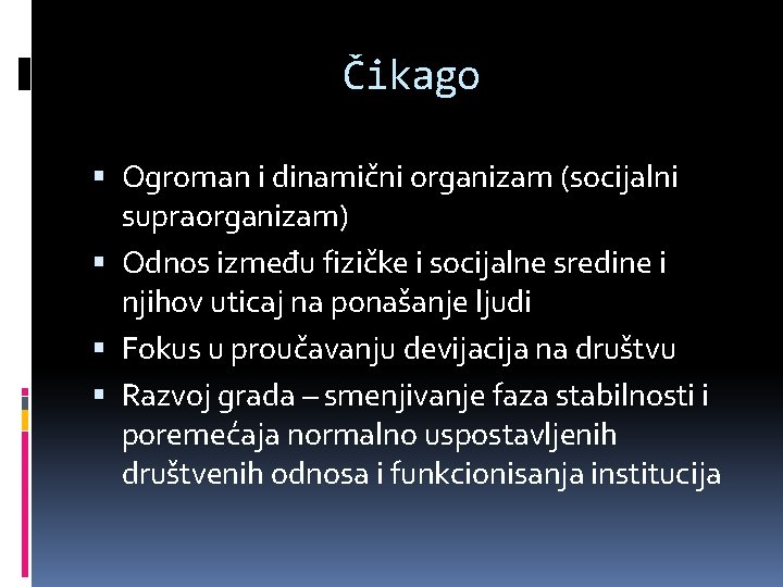 Čikago Ogroman i dinamični organizam (socijalni supraorganizam) Odnos između fizičke i socijalne sredine i