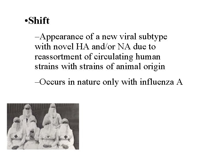 • Shift –Appearance of a new viral subtype with novel HA and/or NA • Shift –Appearance of a new viral subtype with novel HA and/or NA