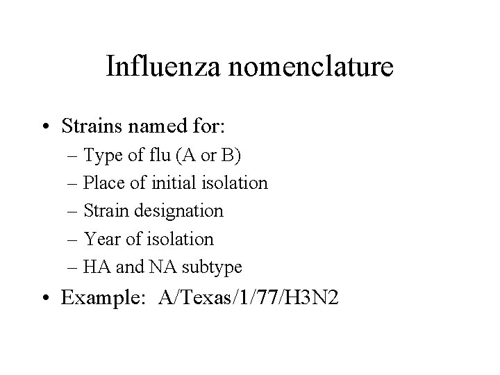 Influenza nomenclature • Strains named for: – Type of flu (A or B) – Influenza nomenclature • Strains named for: – Type of flu (A or B) –