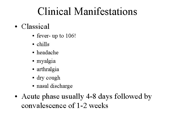 Clinical Manifestations • Classical • • fever- up to 106! chills headache myalgia arthralgia Clinical Manifestations • Classical • • fever- up to 106! chills headache myalgia arthralgia