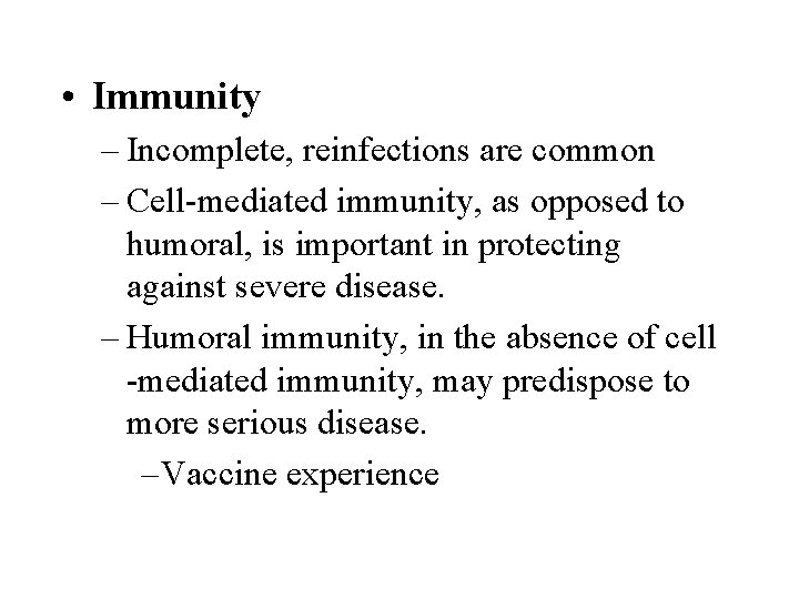 • Immunity – Incomplete, reinfections are common – Cell-mediated immunity, as opposed to • Immunity – Incomplete, reinfections are common – Cell-mediated immunity, as opposed to