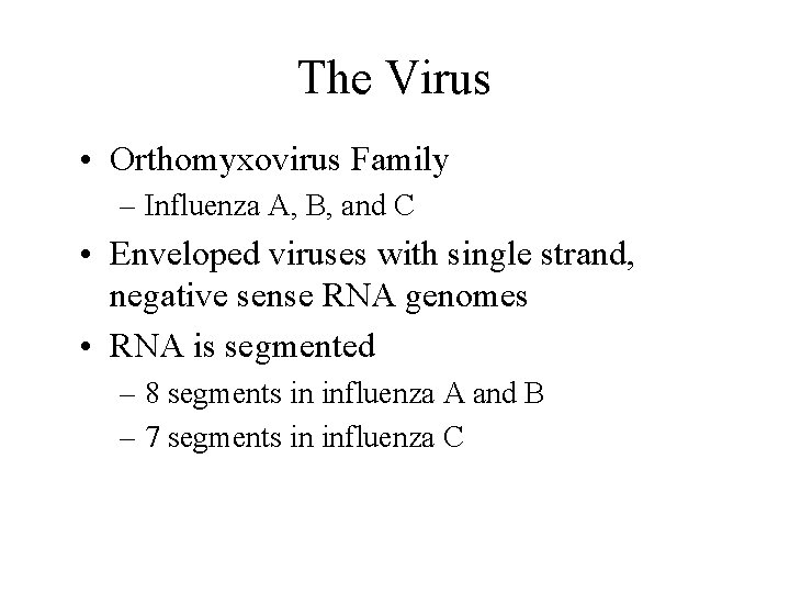 The Virus • Orthomyxovirus Family – Influenza A, B, and C • Enveloped viruses The Virus • Orthomyxovirus Family – Influenza A, B, and C • Enveloped viruses