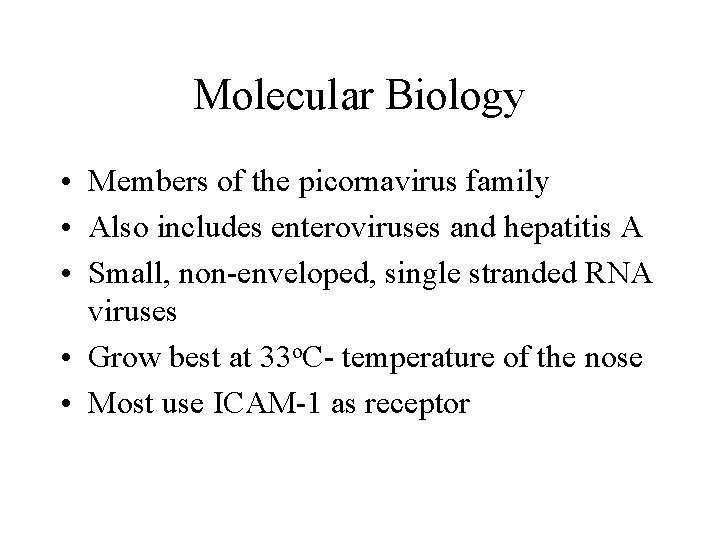 Molecular Biology • Members of the picornavirus family • Also includes enteroviruses and hepatitis Molecular Biology • Members of the picornavirus family • Also includes enteroviruses and hepatitis