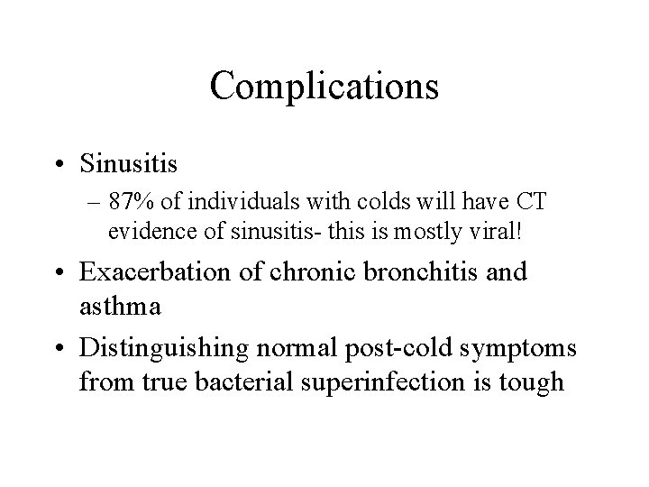 Complications • Sinusitis – 87% of individuals with colds will have CT evidence of Complications • Sinusitis – 87% of individuals with colds will have CT evidence of