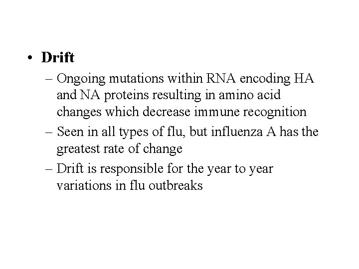 • Drift – Ongoing mutations within RNA encoding HA and NA proteins resulting • Drift – Ongoing mutations within RNA encoding HA and NA proteins resulting
