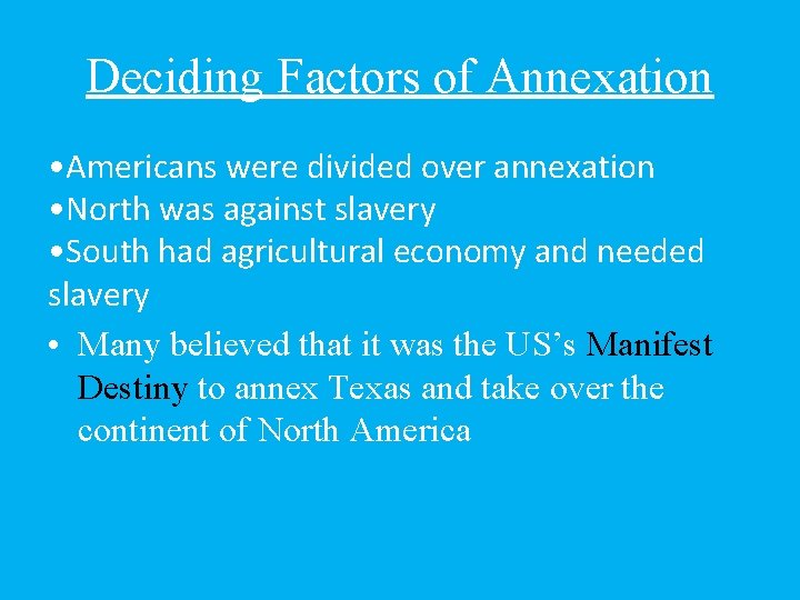 Deciding Factors of Annexation • Americans were divided over annexation • North was against