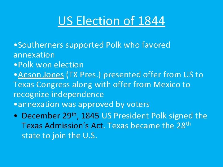 US Election of 1844 • Southerners supported Polk who favored annexation • Polk won