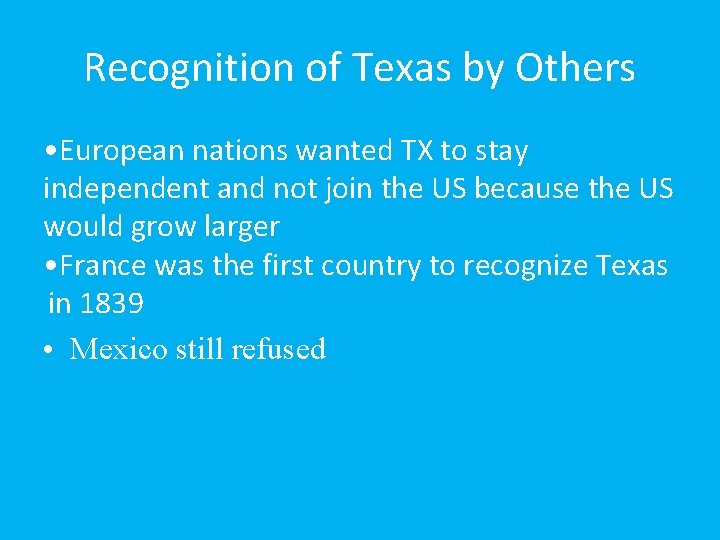 Recognition of Texas by Others • European nations wanted TX to stay independent and