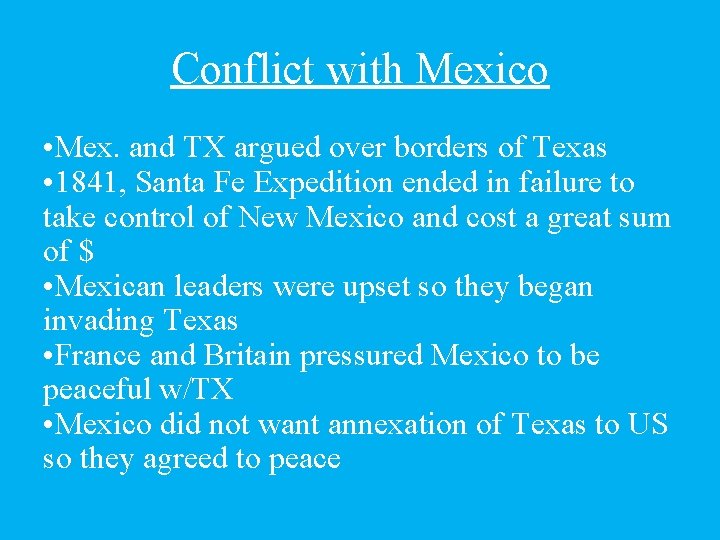 Conflict with Mexico • Mex. and TX argued over borders of Texas • 1841,